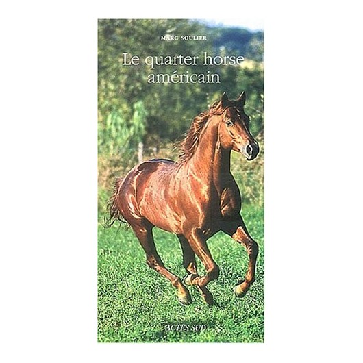 Le quarter horse américain Marc Soulier Editions Actes Sud