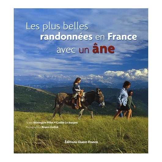 Les plus belles randonnées en France avec un âne Bérengère Pillet Gaëlle Le Borgne Editions Ouest-France Les plus belles randonnées en France avec un âne Bérengère Pillet Gaëlle Le Borgne Editions Ouest-France