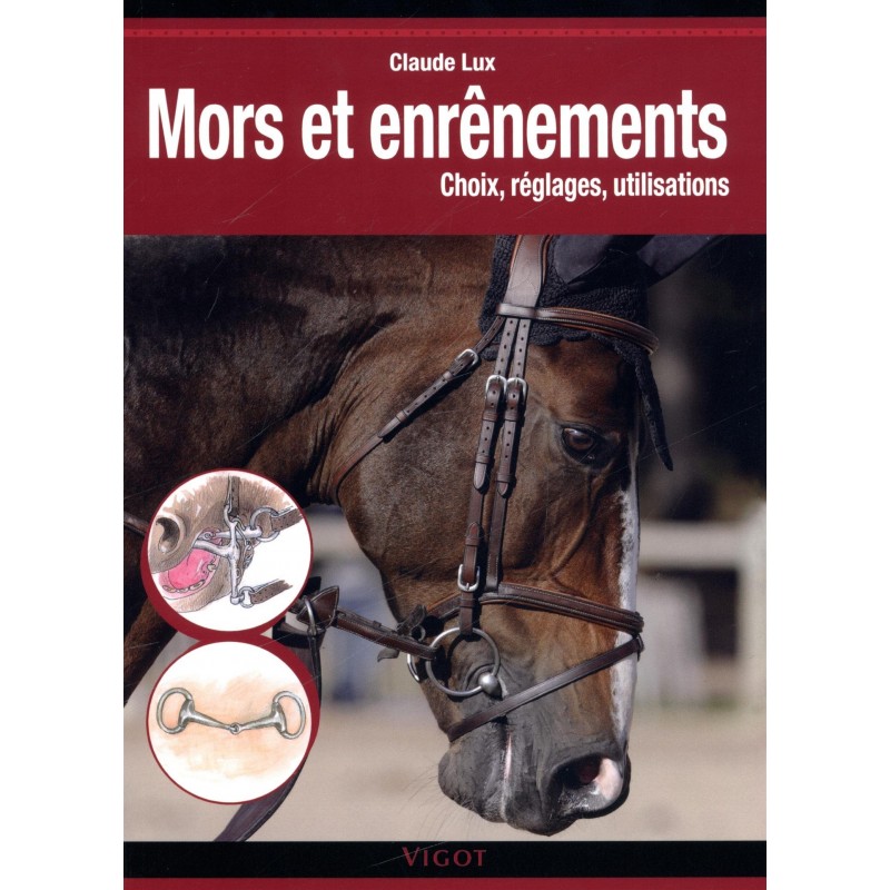 Mors et enrênements, Choix, réglages, utilisations Claude Lux Editions Vigot