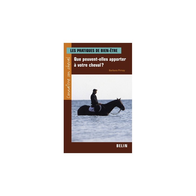Les pratiques de bien-être, Que peuvent-elles apporter à votre cheval ? Barbara Pirnay Editions Belin