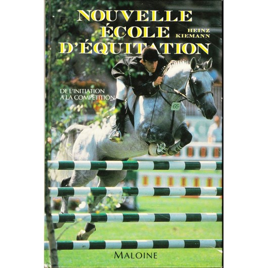 Nouvelle école d'équitation, De l'initiation à la compétition Heinz Kiemann Editions Maloine