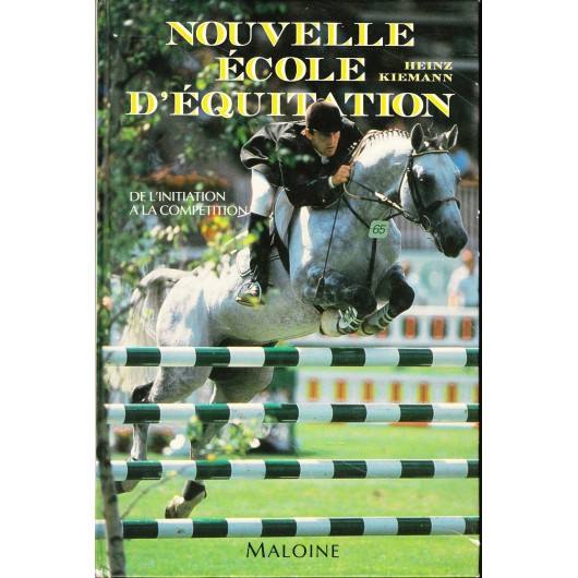 Nouvelle école d'équitation, De l'initiation à la compétition Heinz Kiemann Editions Maloine Nouvelle école d'équitation, De l'initiation à la compétition Heinz Kiemann Editions Maloine