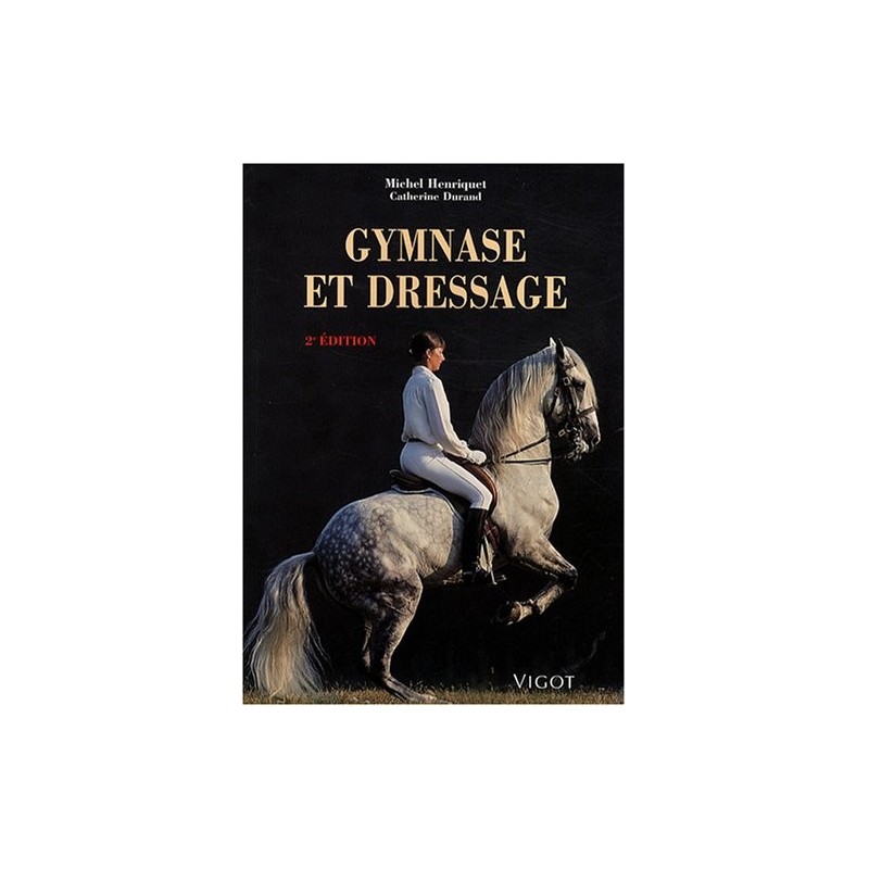 Gymnase et dressage, 2ème édition Michel Henriquet Catherine Durand Editions Vigot