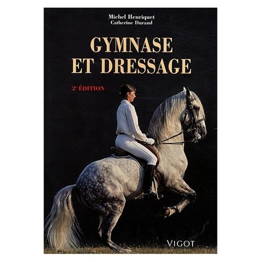 Gymnase et dressage, 2ème édition Michel Henriquet Catherine Durand Editions Vigot