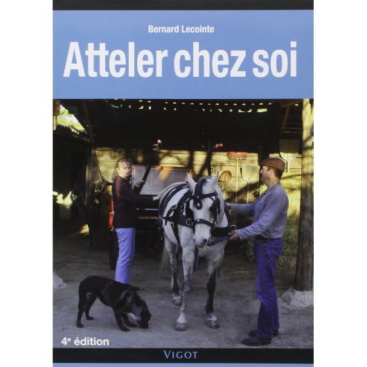 Atteler chez soi Bernard Lecointe Editions Vigot