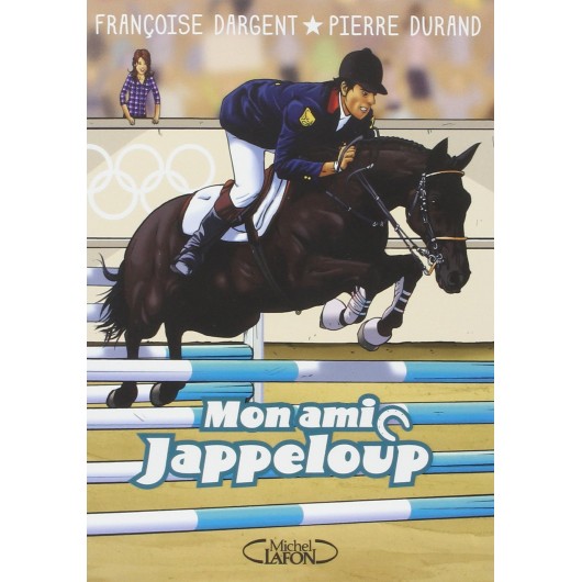 Mon ami Jappeloup Françoise Dargent Pierre Durand Editions Michel Lafon