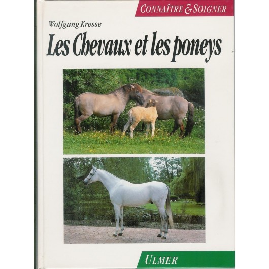 Connaître et soigner les chevaux et les poneys Wolfgang Kresse Editions Ulmer Connaître et soigner les chevaux et les poneys Wolfgang Kresse Editions Ulmer