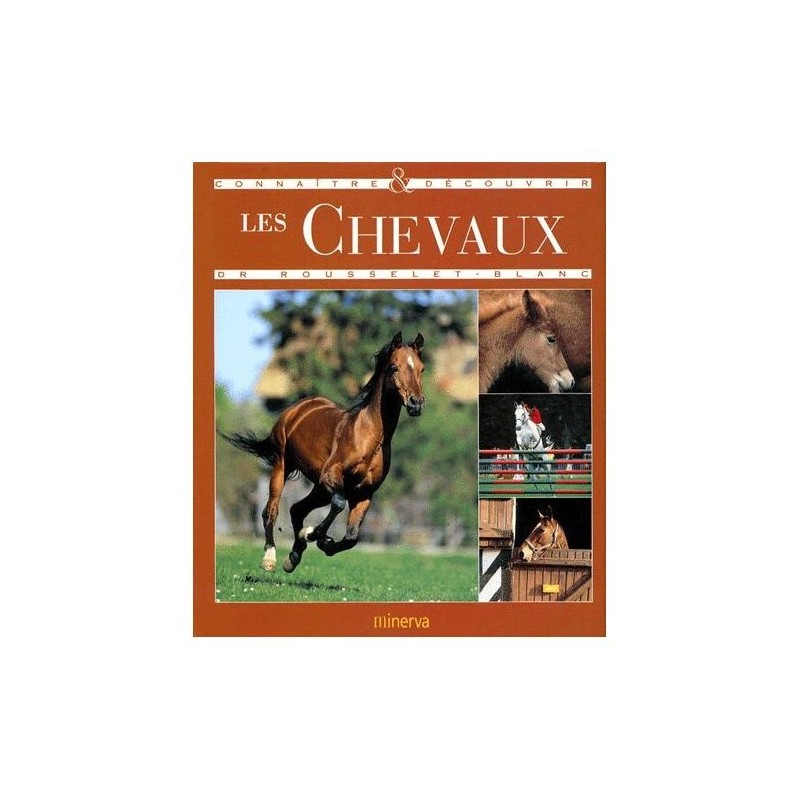 Connaître et découvrir les chevaux Dr Rousselet Blanc Editions Minerva