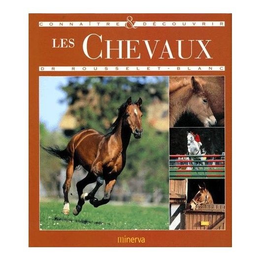 Connaître et découvrir les chevaux Dr Rousselet Blanc Editions Minerva