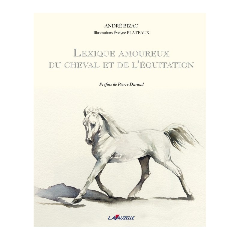 Lexique amoureux du cheval et de l'équitation André Bizac Editions Lavauzelle