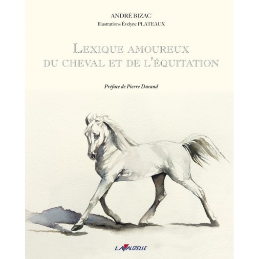Lexique amoureux du cheval et de l'équitation André Bizac Editions Lavauzelle