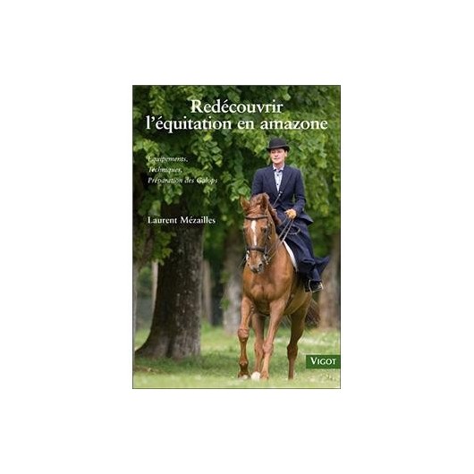 Redécouvrir l'équitation en amazone Laurent Mézailles Editions Vigot Redécouvrir l'équitation en amazone Laurent Mézailles Editions Vigot