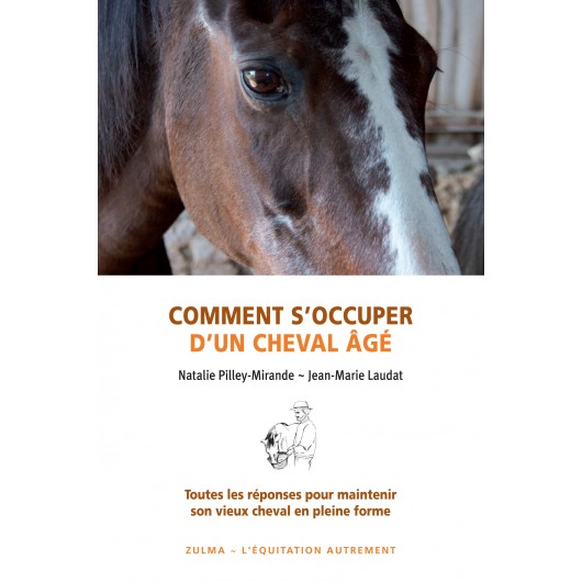 Comment s'occuper d'un cheval âgé Nathalie Pilley-Mirande, Jean-Marie Laudat Editions Zulma