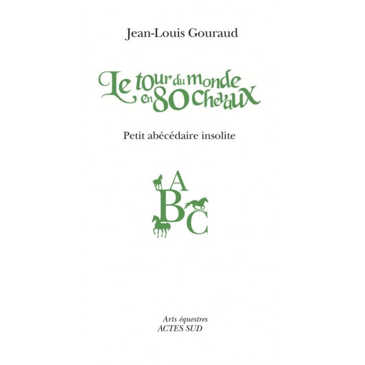 Le tour du monde en 80 chevaux Jean-Louis Gouraud Editions Actes Sud