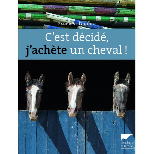 C'est décidé, j'achète un cheval ! S. Dhondt Y. le Bris Éditions Delachaux et Niestlé