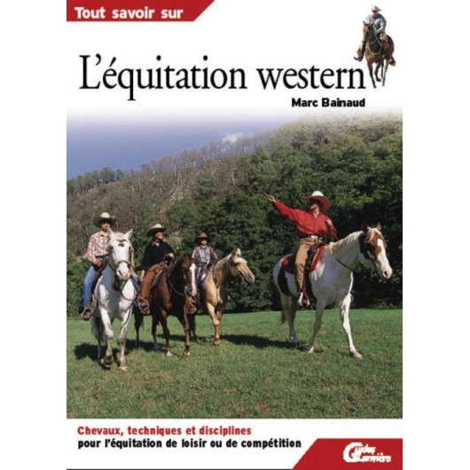 Tout savoir sur l'équitation western Marc Bainaud Editions Lariviere Tout savoir sur l'équitation western Marc Bainaud Editions Lariviere