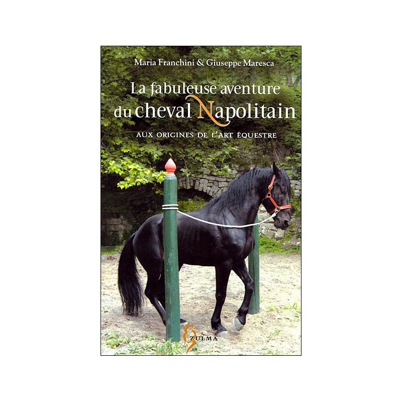 La fabuleuse histoire du cheval Napolitain Maria Franchini Giuseppe Maresca Editions Zulma