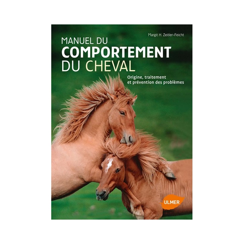 Manuel du comportement du cheval, Origine, traitement et prévention des problèmes M. Zeitler-Feicht Éditions Ulmer