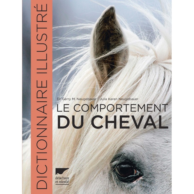 Le comportement du cheval, Dictionnaire illustré Gerry et Julia Neugebauer Éditions Delachaux et Niestlé