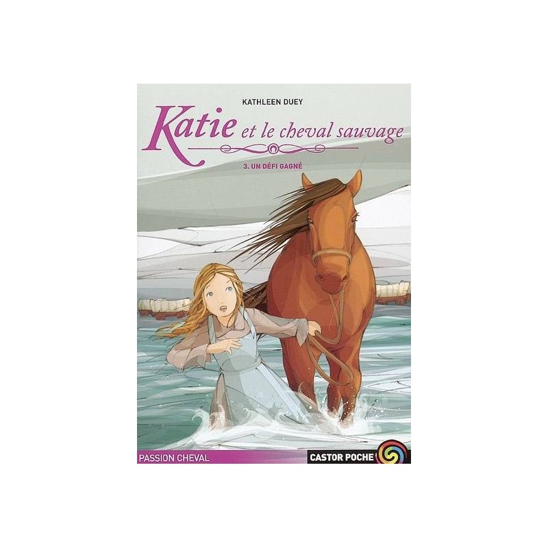 Katie et le cheval sauvage, Tome 3, Un défi gagné Kathleen Duey Éditions Castor Poche