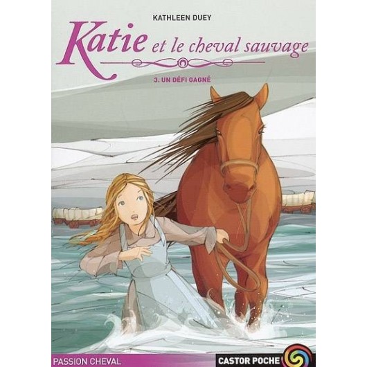 Katie et le cheval sauvage, Tome 3, Un défi gagné Kathleen Duey Éditions Castor Poche Katie et le cheval sauvage, Tome 3, Un défi gagné Kathleen Duey Éditions Castor Poche
