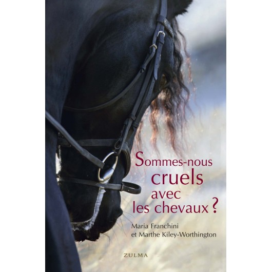 Sommes-nous cruels avec les chevaux ? M. Kiley-Worthington M. Franchini Éditions Zulma Sommes-nous cruels avec les chevaux ? M. Kiley-Worthington M. Franchini Éditions Zulma