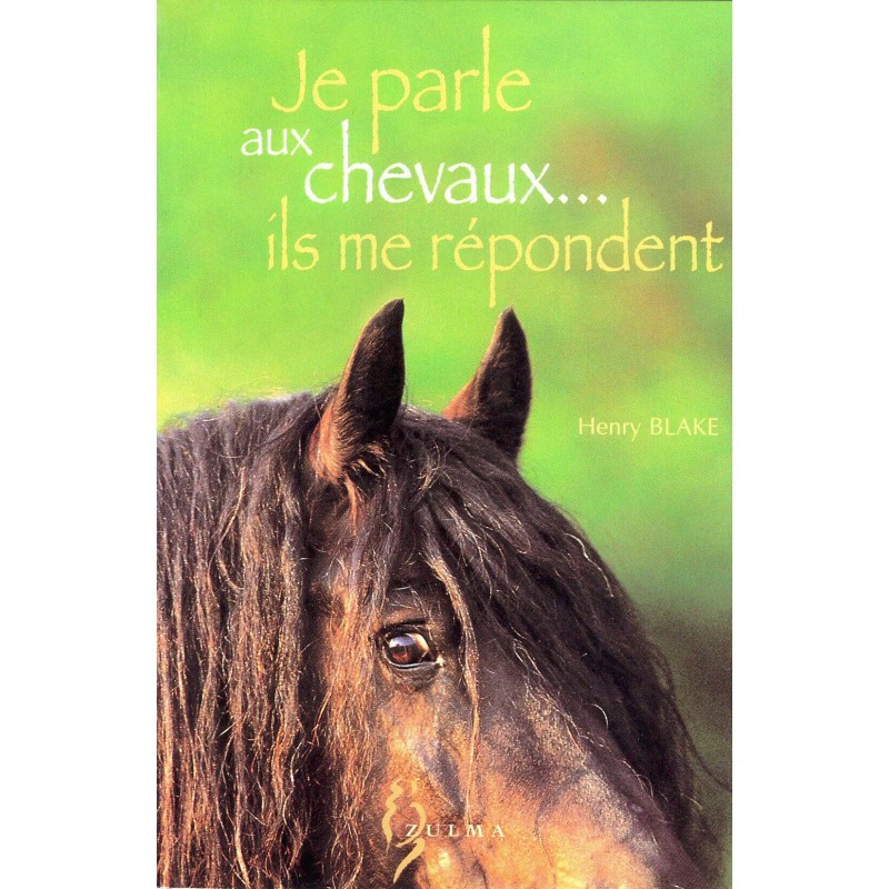 Je parle aux chevaux... ils me répondent Henry Blake Editions Zulma