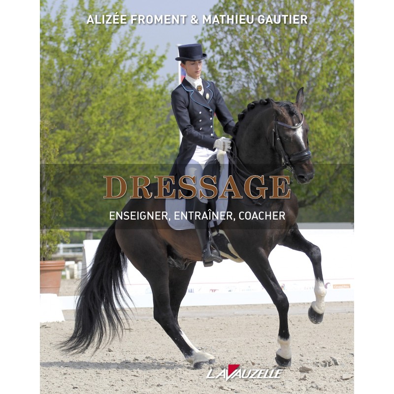 Dressage, Enseigner, entraîner, coacher Alizée Froment Éditions Lavauzelle