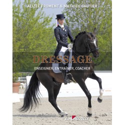 Dressage, Enseigner, entraîner, coacher Alizée Froment Éditions Lavauzelle