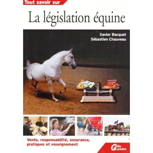 Tout savoir sur la législation équine Xavier Bacquet et Sébastien Chauvet Éditions Larivière