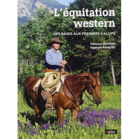 L'équitation western, Des bases aux premiers galops F. Duthoit B. Rainero Éditions Belin L'équitation western, Des bases aux premiers galops F. Duthoit B. Rainero Éditions Belin