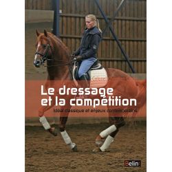 Le dressage et la compétition, Idéal classique et enjeux contemporains C. Carde M. Debure Éditions Belin