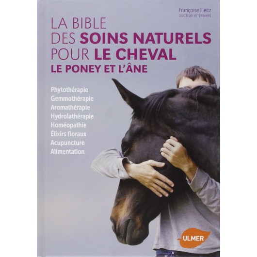 La bible des soins naturels pour le cheval, le poney et l'âne Françoise Heitz Éditions Ulmer La bible des soins naturels pour le cheval, le poney et l'âne Françoise Heitz Éditions Ulmer