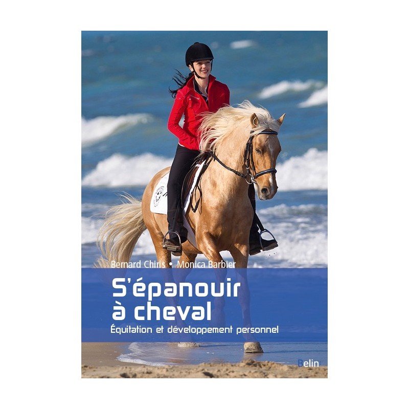 S'épanouir à cheval, équitation et développement personnel Bernard Chiris Monica Barbier Editions Belin