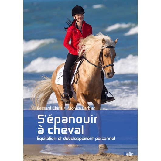S'épanouir à cheval, équitation et développement personnel Bernard Chiris Monica Barbier Editions Belin