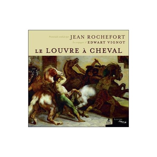 Le Louvre à cheval Jean Rochefort Edwart Vignot Editions Place des Victoires