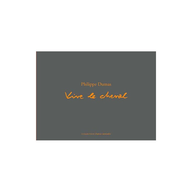 Vive le cheval Philippe Dumas Editions Actes sud Collection Emile Hermès