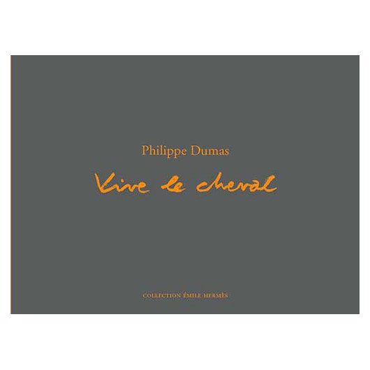Vive le cheval Philippe Dumas Editions Actes sud Collection Emile Hermès Vive le cheval Philippe Dumas Editions Actes sud Collection Emile Hermès