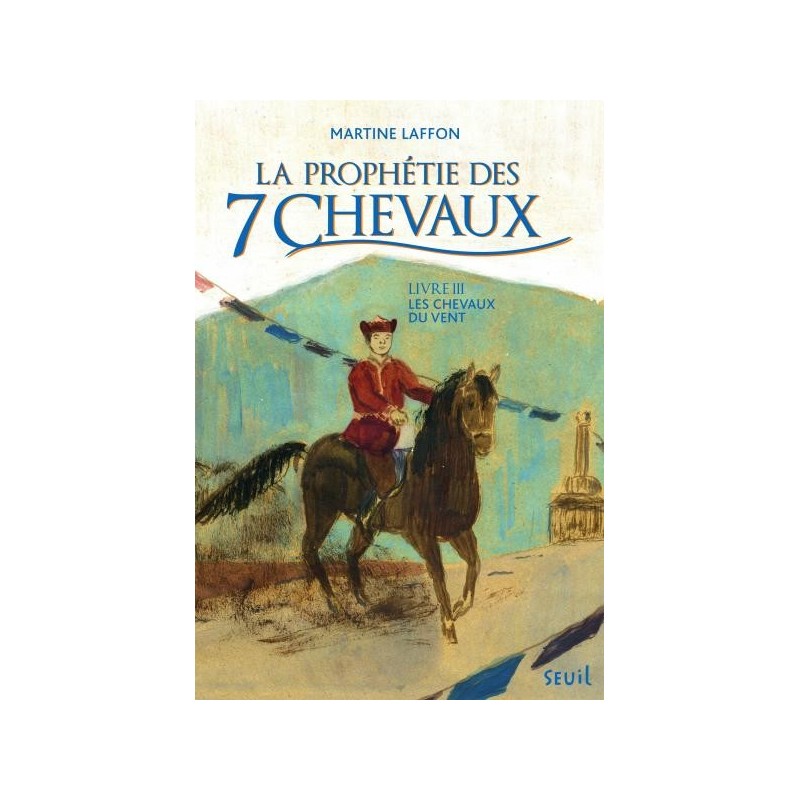 Les chevaux du vent - Prophétie des 7 chevaux,  tome 3 Martine Laffon Editions Seuil
