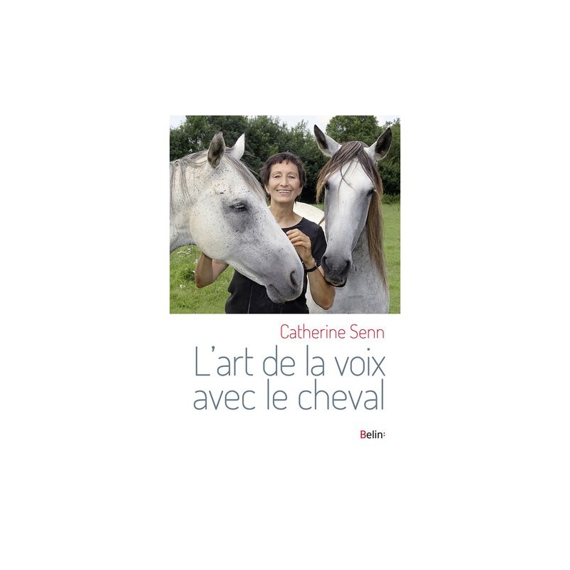 L'art de la voix avec le cheval Catherine Senn Editions Belin