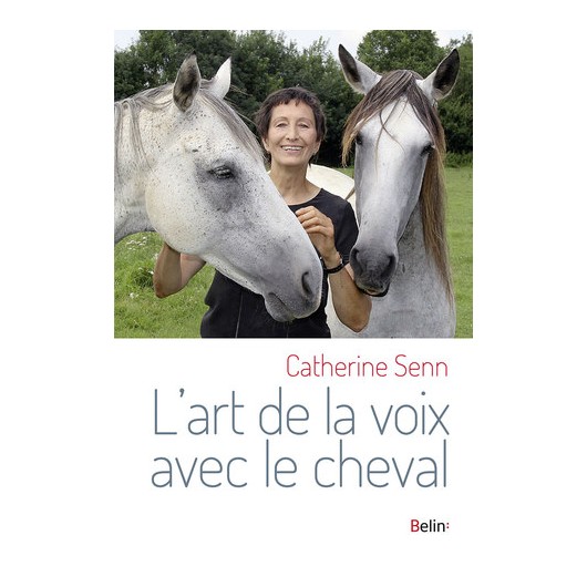 L'art de la voix avec le cheval Catherine Senn Editions Belin