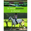 Je veux monter à cheval Elise Rousseau, Yann Le Briss, Thierry Segard Editions Delachaux
