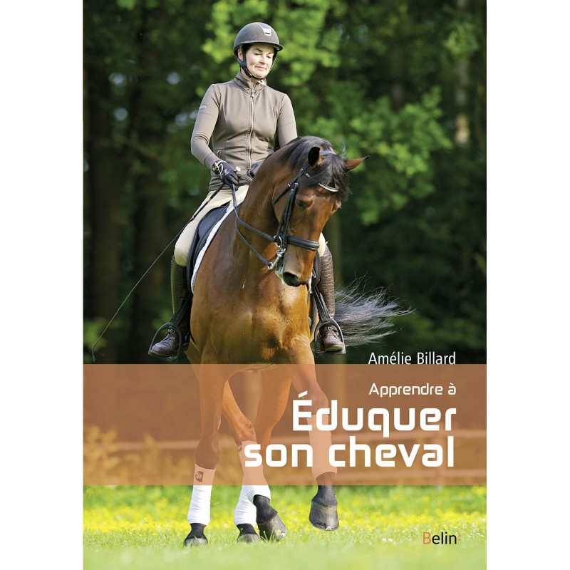 Apprendre à éduquer son cheval Amélie Billard Belin