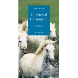 Le cheval Camargue Marc du Lac, Fabien Seignobos Editions Actes Sud 