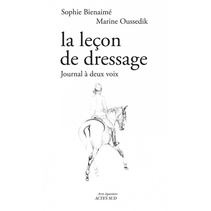 La leçon de dressage - Journal à deux voix Sophie Bienaimé, Marine Oussedik Editions Actes Sud