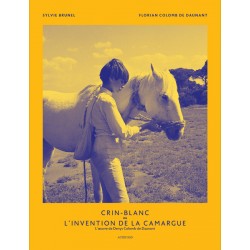 Crin-Blanc ou l'invention de la Camargue  Sylvie Brunel Florian Colomb de Daunant Editions Actes Sud