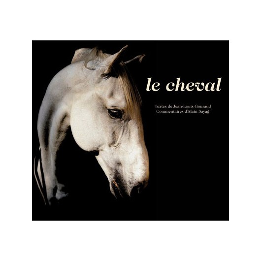 Le cheval - Textes de Jean-Louis Gouraud et Alain Sayag  Editions Actes Sud