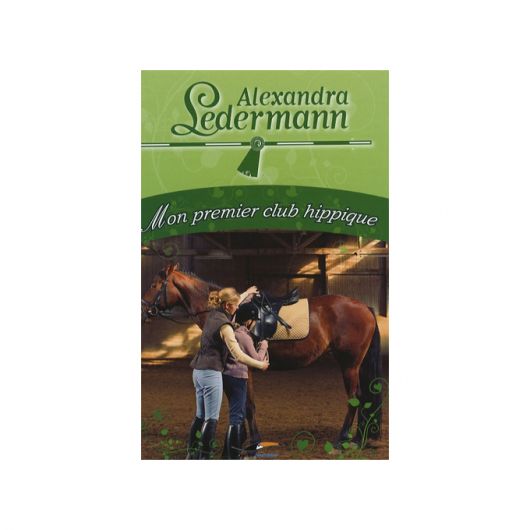 Mon premier club Hippique Alexandra Ledermann Editions Hachette Mon premier club Hippique Alexandra Ledermann Editions Hachette