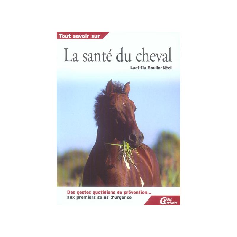 Tout savoir sur la sante du cheval - Guides Larivière