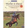 Monter à cheval - Volume 2 - Progresser en saut d'obstacles et débuter en cross